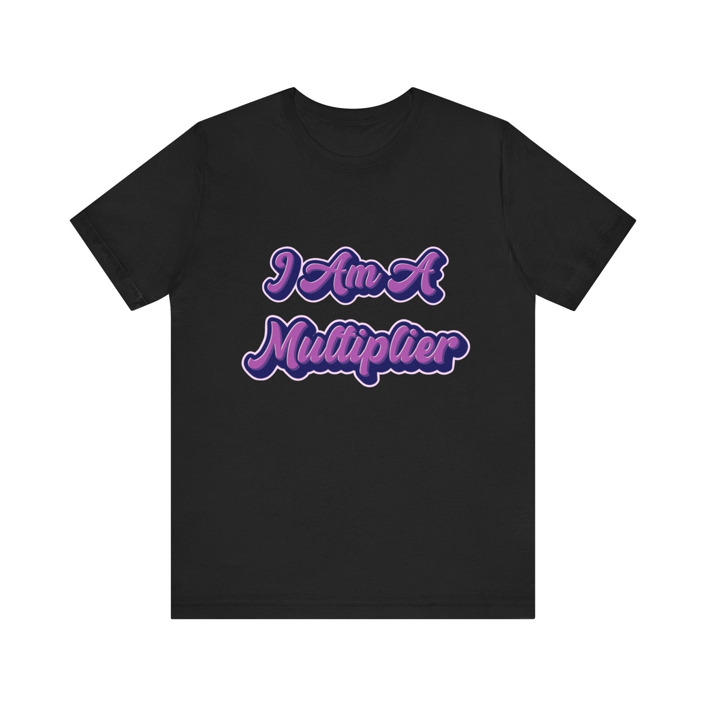 I Am A Multiplier T-Shirt