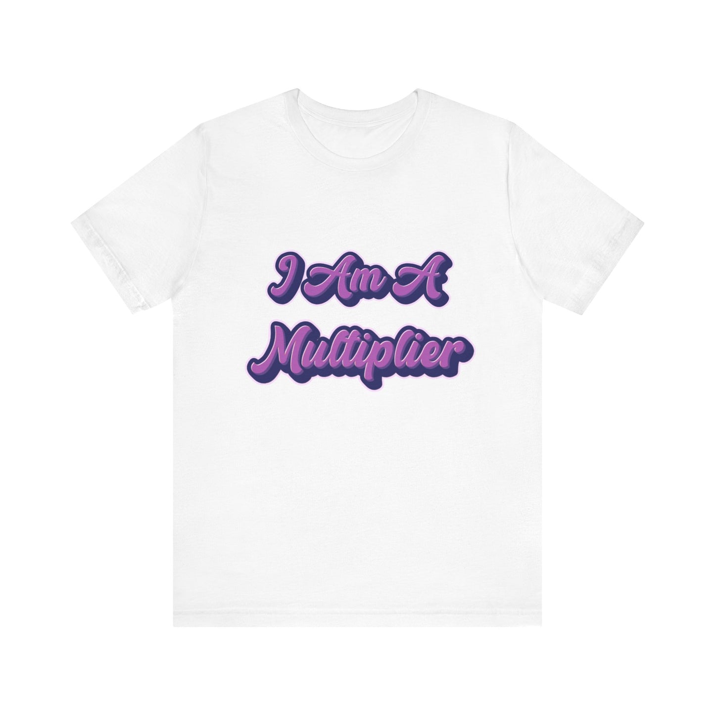 I Am A Multiplier T-Shirt